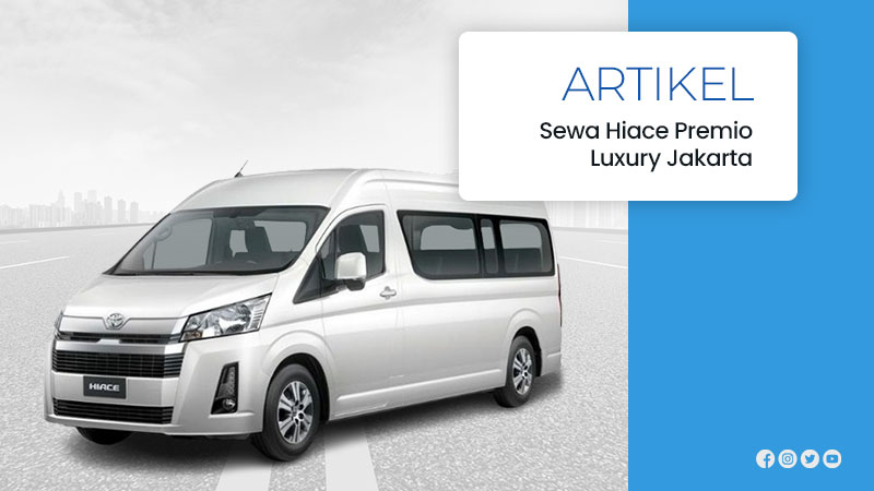 Sewa Hiace Premio Luxury Jakarta